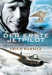 Der erste Jetpilot - Die Geschichte von Flugkapitän Erich Warsitz
