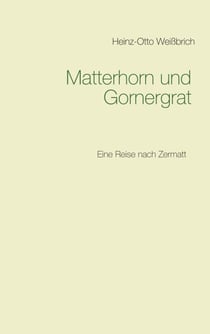 Matterhorn und Gornergrat - Eine Reise nach Zermatt