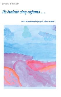 Ils étaient cinq enfants... - De la Mandchourie jusqu'à Jaipur Tome 2