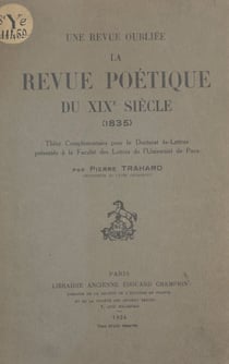 Une revue oubliée : la "Revue poétique du XIXe siècle" (1835) - Thèse complémentaire pour le Doctorat ès-lettres présentée à la Faculté des lettres de l'Université de Paris
