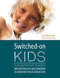 Switched-On Kids - Aufmerksame Kinder - Der natürliche Weg Kindern zu ihrem Besten zu Verhelfen