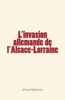 L'invasion allemande de l'Alsace – Lorraine