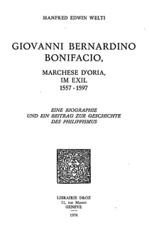 Giovanni Bernardino Bonifacio, marchese d’Oria, im Exil, 1557-1597 : eine Biographie und ein Beitrag zur Geschichte des Philippismus