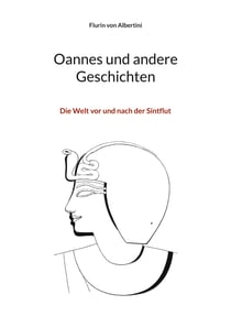 Oannes und andere Geschichten - Die Welt vor und nach der Sintflut