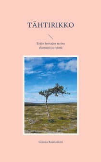 Tähtirikko - Erään hoitajan tarina elämästä ja työstä
