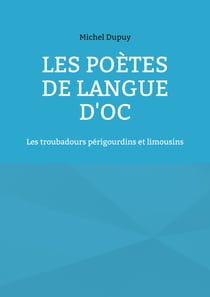 Les poètes de langue d'oc - Les troubadours périgourdins et limousins