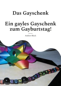 Das Gayschenk - Ein gayles Gayschenk zum Gayburtstag