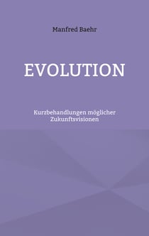 Evolution - Kurzbehandlungen möglicher Zukunftsvisionen