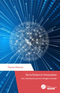 De la fiction à l'innovation - Ces visionnaires qui ont changé le monde