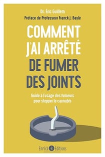 Comment j'ai arrêté de fumer des joints ? - Guide à l'usage des fumeurs pour stopper le cannabis