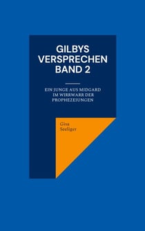 Gilbys Versprechen Band 2 - Ein Junge aus Midgard im Wirrwarr der Prophezeiungen