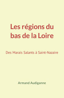 Les régions du bas de la Loire - Des marais salants à Saint-Nazaire
