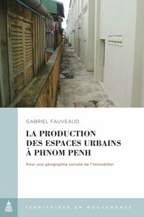 La production des espaces urbains à Phnom Penh - Pour une géographie sociale de l’immobilier