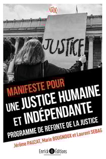 Manifeste pour une justice humaine et indépendante. Programme de refonte de la justice