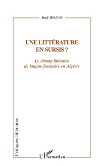 UNE LITTÉRATURE EN SURSIS ? - Le champ littéraire de langue française en Algérie
