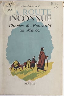 La route inconnue : Charles de Foucauld au Maroc