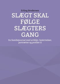 Slægt skal følge slægters gang - En familiejournal med artikler, beskrivelser, portrætter og profiler II