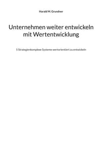 Unternehmen weiter entwickeln mit Wertentwicklung - 5 Strategienkomplexe Systeme wertorientiert zu entwickeln