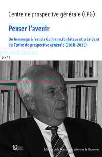 Penser l'avenir - Un hommage à Francis Gutmann, fondateur et président du Centre de prospective générale (2016-2020)