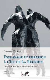 Esclavage et filiation à l'île de La Réunion - Une transmission « en contrebande »