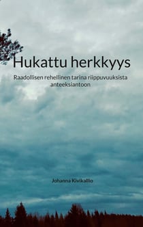 Hukattu herkkyys - Raadollisen rehellinen tarina riippuvuuksista anteeksiantoon
