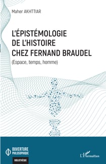 L'épistémologie de l'histoire chez Fernand Braudel - Espace, temps, homme