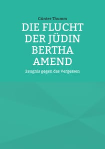 Die Flucht der Jüdin Bertha Amend - Zeugnis gegen das Vergessen