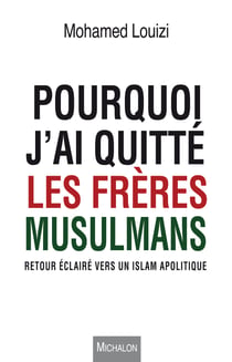 Pourquoi j'ai quitté les Frères musulmans - Retour éclairé vers un islam apolitique