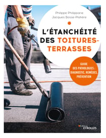 L'étanchéité des toitures-terrasses - Guide des pathologies : diagnostic, remèdes, prévention