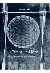Die stille Note-public - Aphorismen über ein Unglück und das Gute