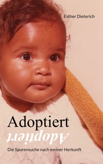 Adoptiert - Die Spurensuche nach meiner Herkunft