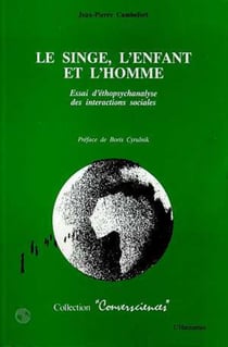 Le singe, l'enfant et l'homme - Essai d'ethnopsychanalyse des interactions sociales