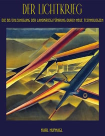 Der Lichtkrieg - Die Beschleunigung der Landkriegsführung durch neue Technologien