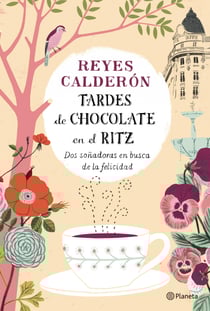 Tardes de chocolate en el Ritz - Dos soñadoras en busca de la felicidad