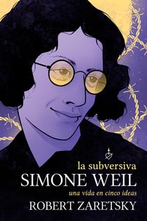 La subversiva Simone Weil - Una vida de cinco ideas