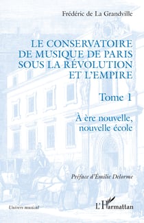 Le Conservatoire de musique de Paris sous la Révolution et l'Empire - A ère nouvelle, nouvelle école - A ère nouvelle, nouvelle école