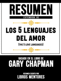 Resumen Extendido De Los 5 Lenguajes Del Amor (The 5 Love Languages) – Basado En El Libro De Gary Chapman