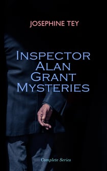 Inspector Alan Grant Mysteries - Complete Series - Detective Novels: The Daughter of Time, The Man in the Queue, The Franchise Affair…