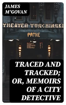 Traced and Tracked; Or, Memoirs of a City Detective