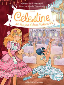 Comme deux soeurs - Célestine, sur les pas d'Anna Pavlova - tome 5