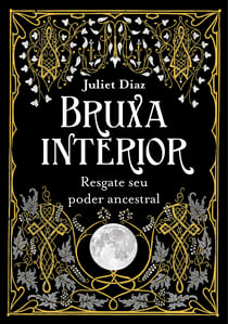 Bruxa interior - Resgate seu poder ancestral