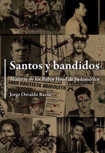 Santos y bandidos - Historia de los Robin Hood de Sudamérica