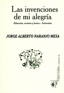 Las invenciones de mi alegría - Educación, escritura y lectura-entrevistas
