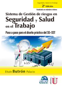 Sistema de gestión de riesgos en seguridad y salud en el trabajo. 2ª Edición - Paso a paso para el diseño práctico del SG-SST