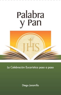 Palabra y Pan - La celebración eucarística paso a paso