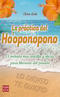 La práctica del Ho'oponopono - El método más sencillo y eficaz para liberarse del pasado