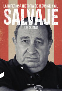Salvaje - La imperiosa historia de Jesús Gil y Gil