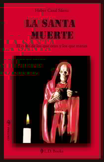 La Santa Muerte - El culto de los que oran y los que matan