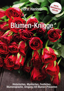 Blumen-Knigge 2100 - Historisches, Mystisches, Festliches, Blumensprache, Umgang mit Blumen-Präsenten