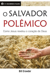 O Salvador Polêmico - Como Jesus Revelou o Coração De Deus